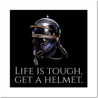 Ancient Rome - Life Is Tough, Get A Helmet - Roman Legionary Posters and Art